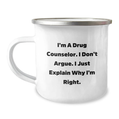 Funny Drug Counselor Gifts from Friends - Birthday Unique Gifts for Him or Her, I'm A Drug Counselor. I Don't Argue. I Just Explain Why I'm Right. Camping Mug - Image 1