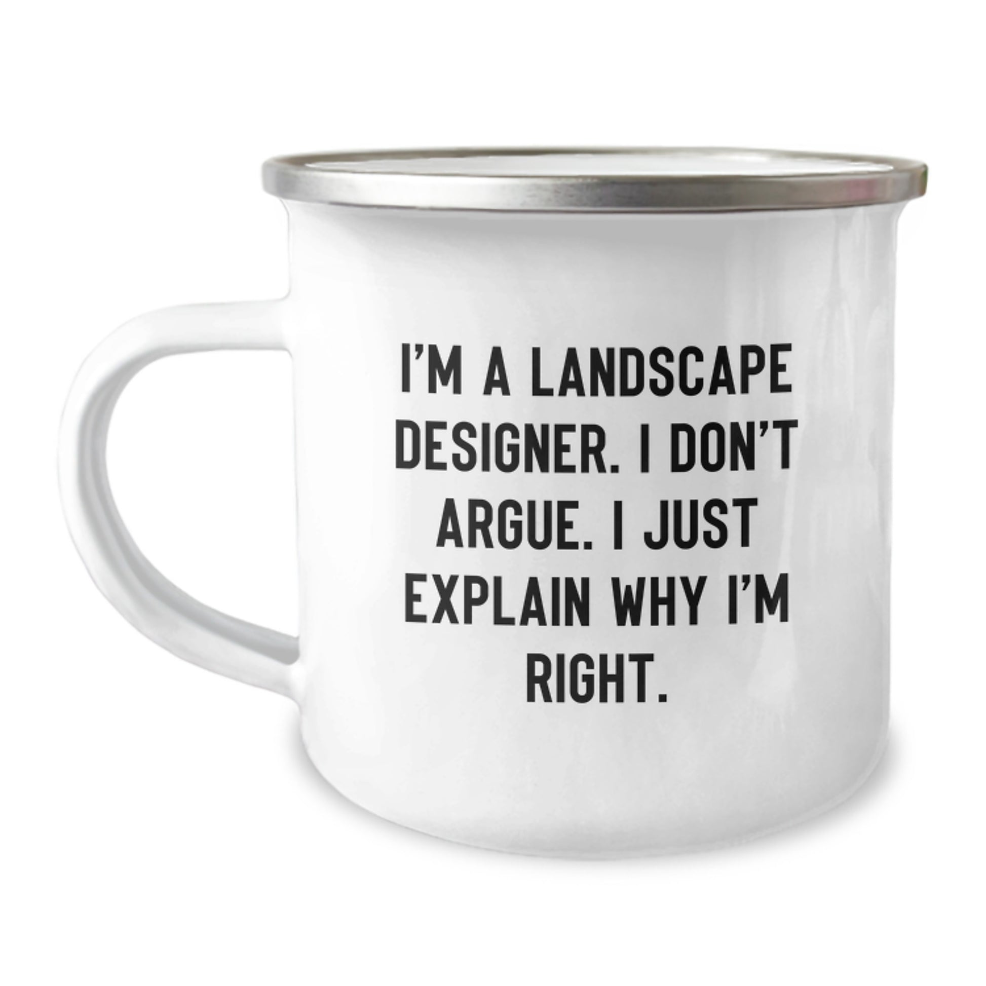Funny Landscape Designer Gifts - Christmas Unique Presents for Friends from Landscape Designers - I'm A Landscape Designer, I Don't Argue, I Just Explain Why I'm Right, Camping Mug - Image 1