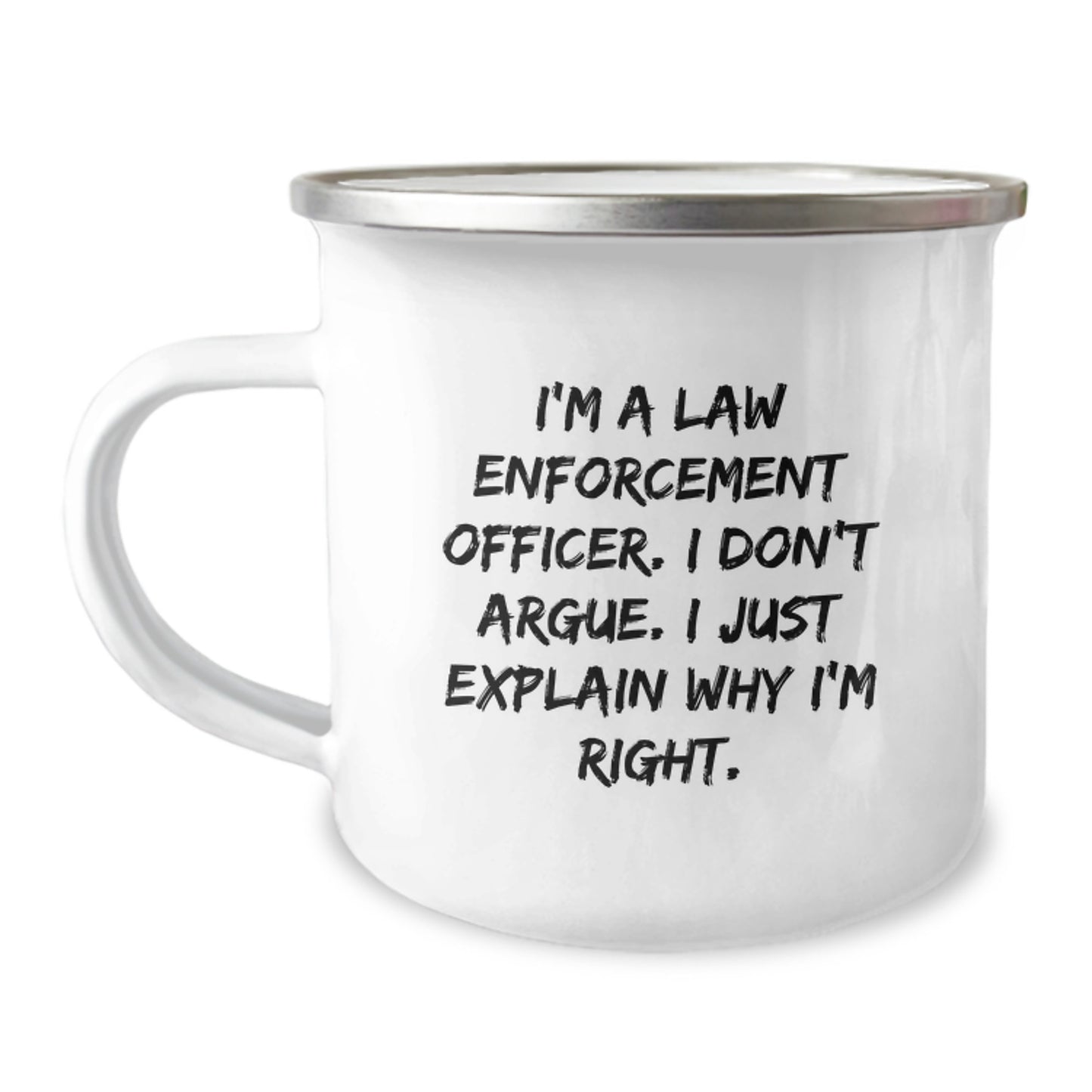 Funny Law Enforcement Officer Gifts - 'I Don't Argue, I Just Explain Why I'm Right' Camping Mug for Birthday - Gifts from Men, Gifts for Law Enforcement Officer - Image 1
