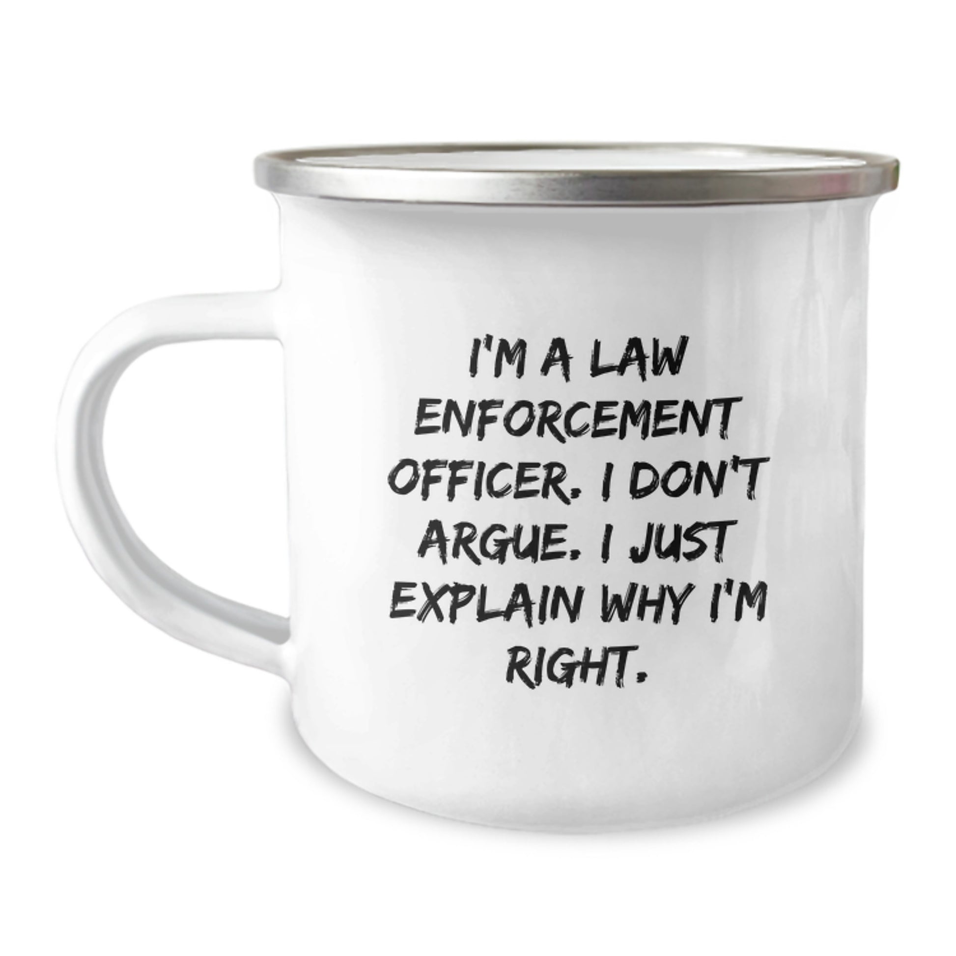 Funny Law Enforcement Officer Gifts - 'I Don't Argue, I Just Explain Why I'm Right' Camping Mug for Birthday - Gifts from Men, Gifts for Law Enforcement Officer - Image 1