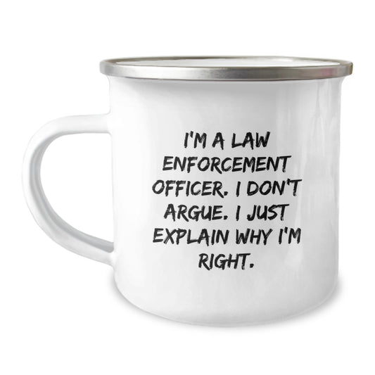 Funny Law Enforcement Officer Gifts - 'I Don't Argue, I Just Explain Why I'm Right' Camping Mug for Birthday - Gifts from Men, Gifts for Law Enforcement Officer - Image 1