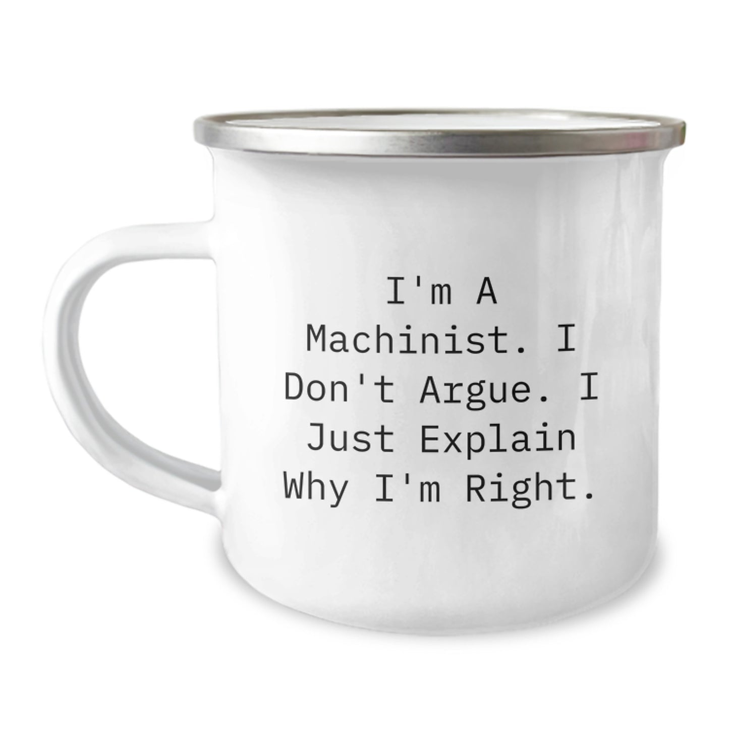 Funny Machinist Gifts from Men for Machinist Friends on Christmas Unique Gifts - I'm A Machinist, I Just Explain Why I'm Right, Camping Mug - Image 1