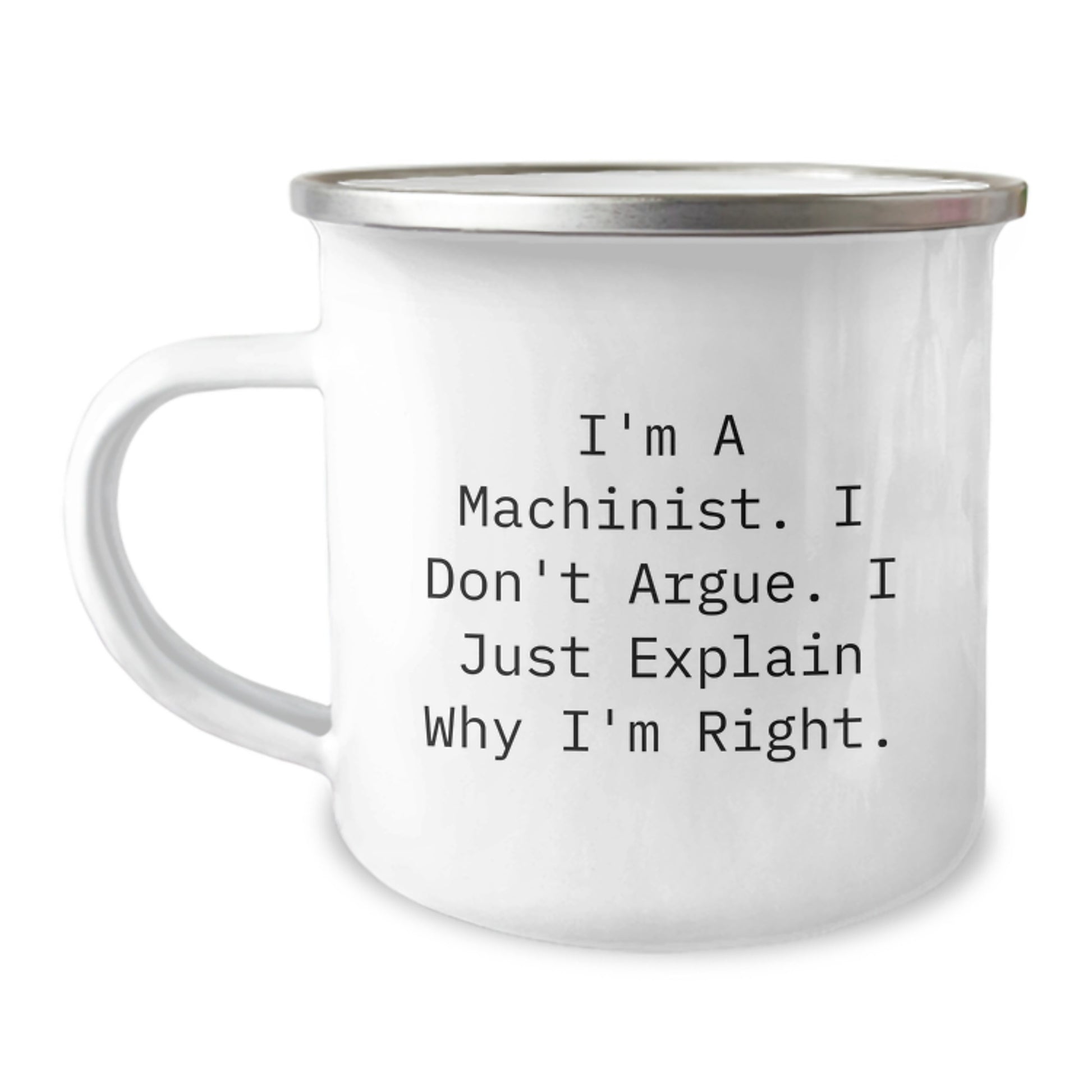 Funny Machinist Gifts from Men for Machinist Friends on Christmas Unique Gifts - I'm A Machinist, I Just Explain Why I'm Right, Camping Mug - Image 1