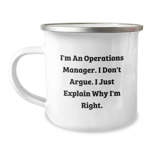 Funny Operations Manager Gifts for Men - Christmas Unique Gifts from Friends to Family - Camping Mug with Inspirational Quote I'm An Operations Manager. I Don't Argue. I Just Explain Why I'm Right. - Image 1