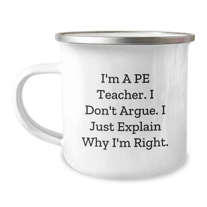 Funny PE Teacher Gifts for Birthday - 'I'm A PE Teacher. I Don't Argue. I Just Explain Why I'm Right.' Stainless Steel Camping Mug from Friends - Image 1