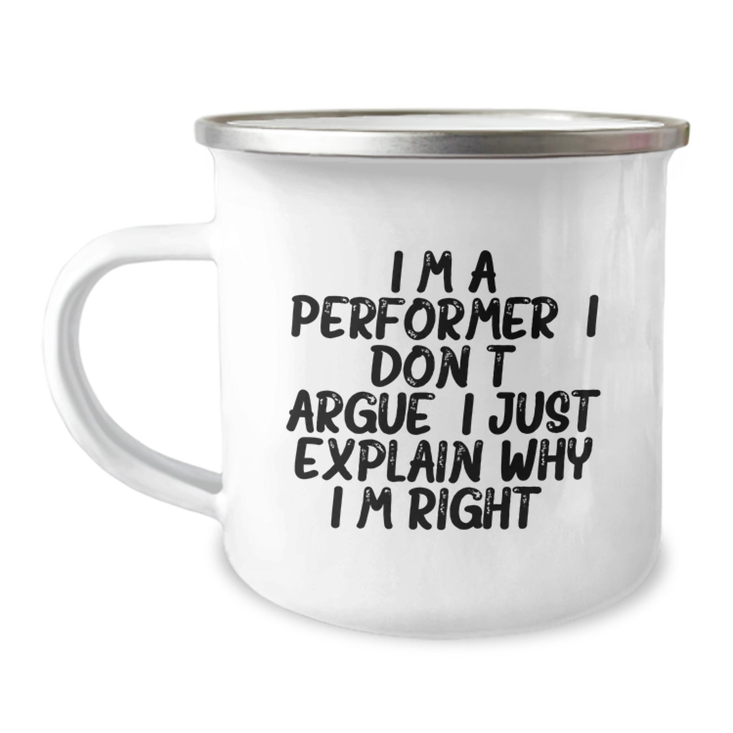 Funny Performer Gifts from Friends for Christmas Unique Camping Mugs with 'I'm A Performer. I Don't Argue. I Just Explain Why I'm Right.', 12 oz Stainless Steel with Enamel Finish - Image 1