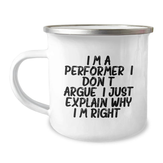 Funny Performer Gifts from Friends for Christmas Unique Camping Mugs with 'I'm A Performer. I Don't Argue. I Just Explain Why I'm Right.', 12 oz Stainless Steel with Enamel Finish - Image 1