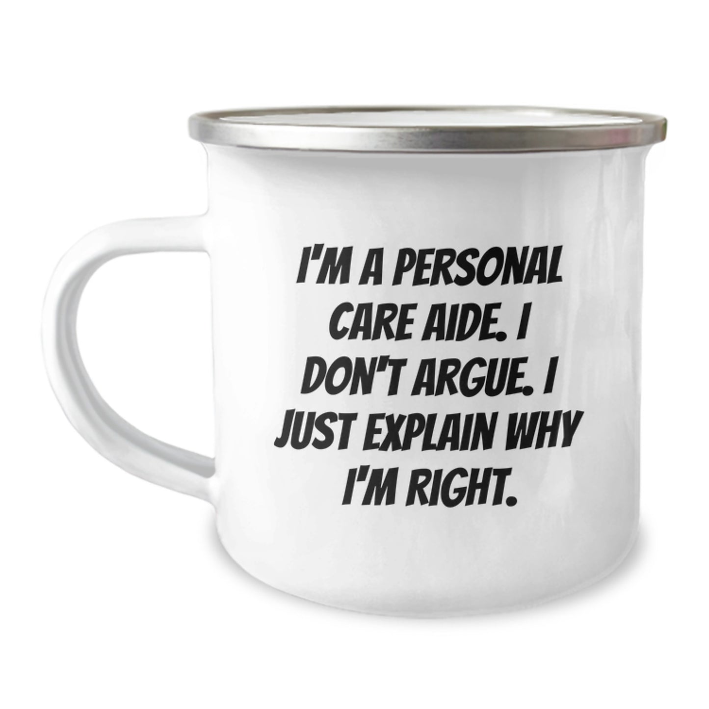 Personal Care Aide Gifts from Friends - I'm A Personal Care Aide. I Don't Argue. I Just Explain Why I'm Right. - Funny Camping Mug for Birthday - Image 1