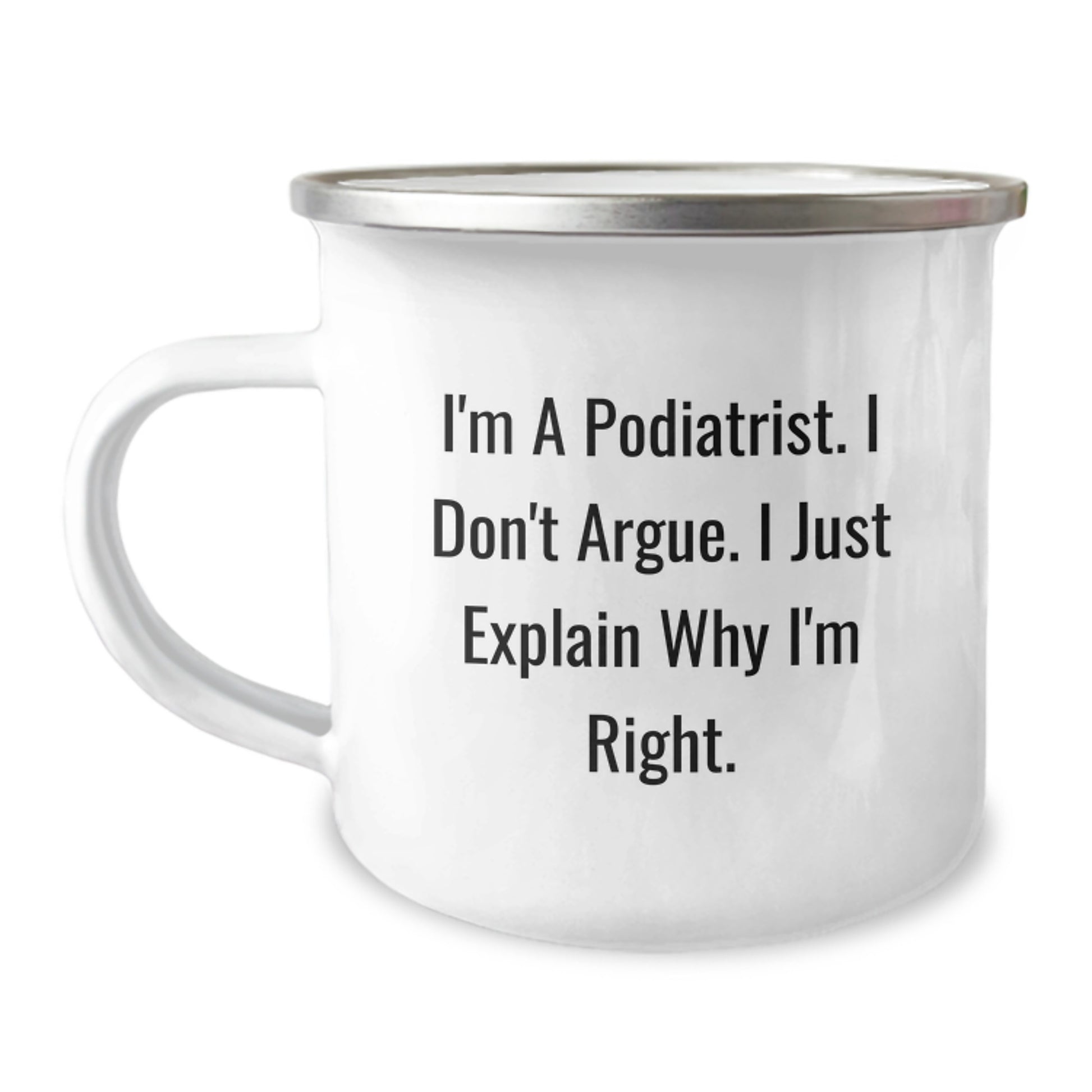 Funny Podiatrist Gifts from Friends for Men, Women, or Family Members - Christmas Unique Mugs for Camping Enthusiasts with 'I'm A Podiatrist. I Don't Argue. I Just Explain Why I'm Right.' Quote - Image 1