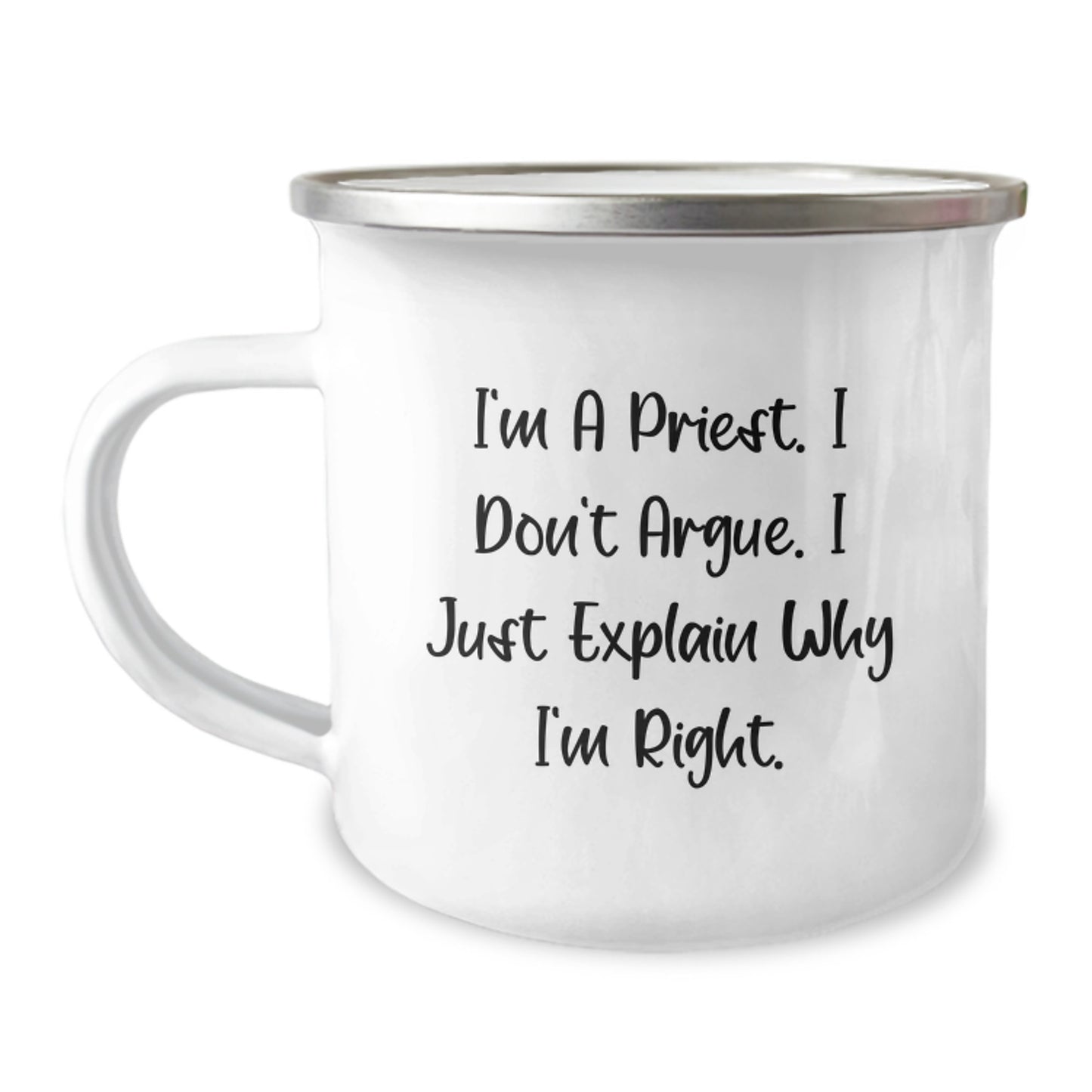 Funny Priest Gifts for Men - I'm A Priest. I Don't Argue. I Just Explain Why I'm Right. - Camping Mug, Stainless Steel, Enamel Finish, 12 oz, Unique Christmas Unique Gifts from Family to Priest - Image 1