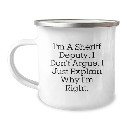 Funny Sheriff Deputy Gifts for Men - Camping Mug with 'I'm A Sheriff Deputy. I Don't Argue. I Just Explain Why I'm Right.' Quote, Perfect Idea for Christmas Unique Gifts from Friends to Family - Image 1