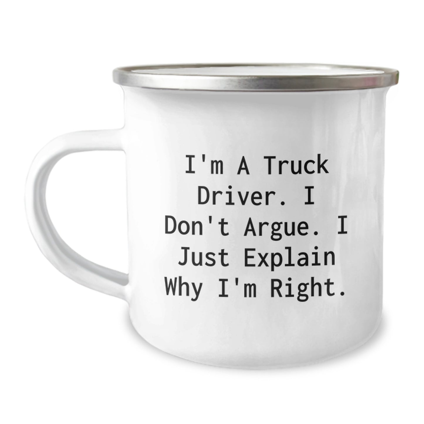 Funny Truck Driver Gifts for Men, Gifts from Family for Christmas Unique Presents, Camping Mug with I'm A Truck Driver. I Don't Argue. I Just Explain Why I'm Right. - Image 1