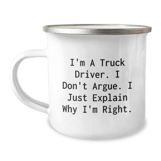 Funny Truck Driver Gifts for Men, Gifts from Family for Christmas Unique Presents, Camping Mug with I'm A Truck Driver. I Don't Argue. I Just Explain Why I'm Right. - Image 1