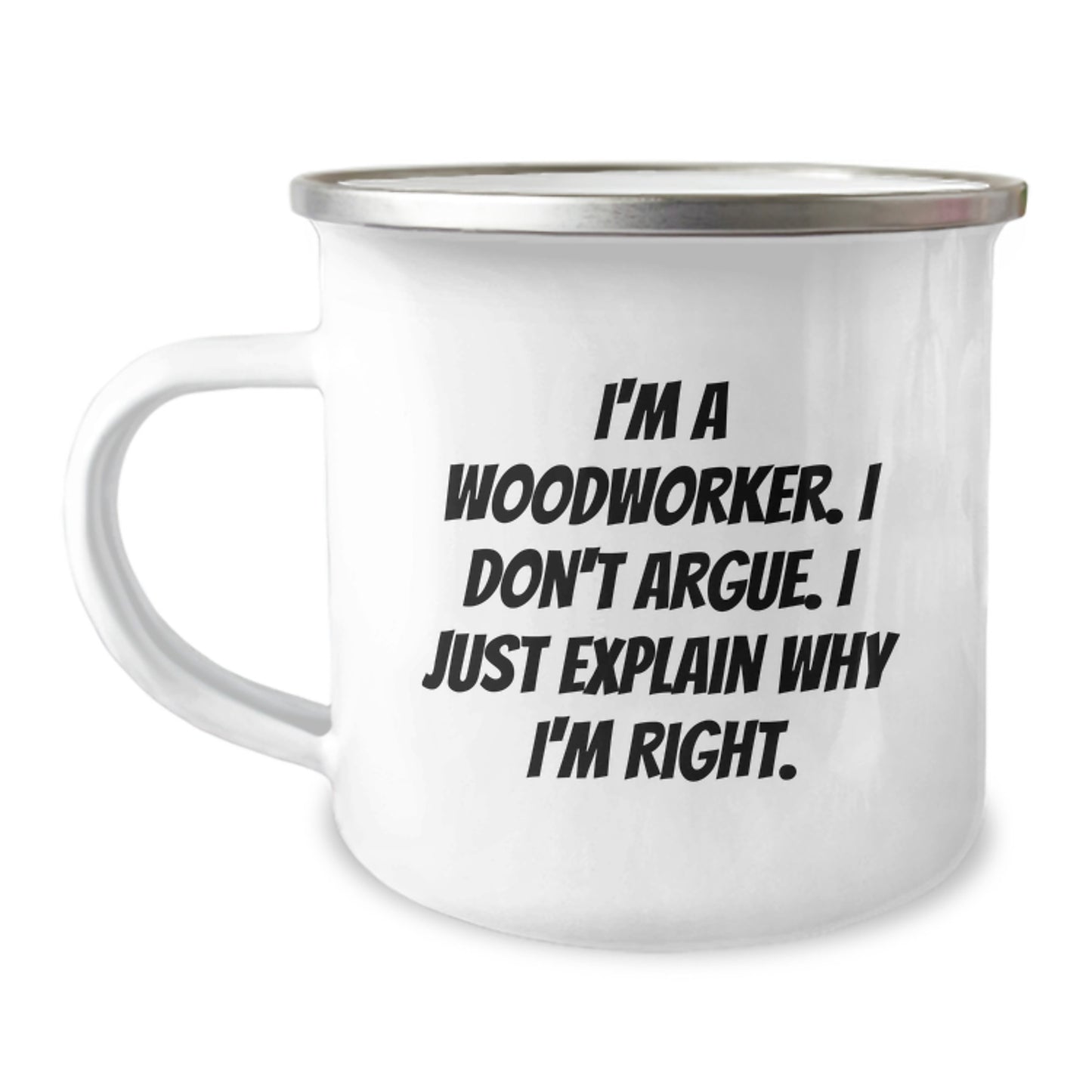 Woodworker Gifts for Men Funny Camping Mug 'I'm A Woodworker. I Don't Argue. I Just Explain Why I'm Right.' from Family to Friends - Image 1
