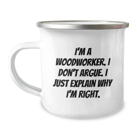 Woodworker Gifts for Men Funny Camping Mug 'I'm A Woodworker. I Don't Argue. I Just Explain Why I'm Right.' from Family to Friends - Image 1