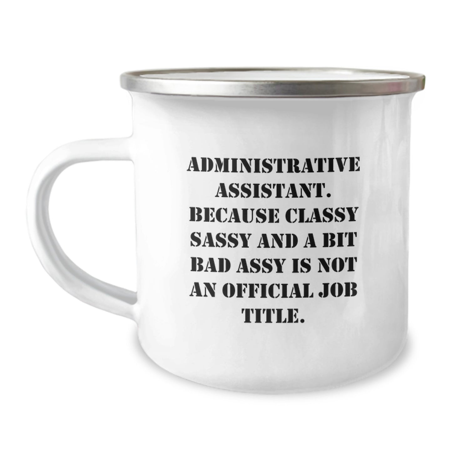 Funny Quote Administrative Assistant Gifts, Birthday Unique Mugs from Coworkers, 'Classy Sassy And A Bit Fearlessy Is Not An Official Job Title.' for Administrative Assistant, Camping Mug 12 oz - Image 1