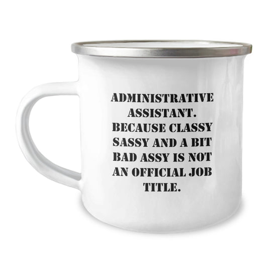 Funny Quote Administrative Assistant Gifts, Birthday Unique Mugs from Coworkers, 'Classy Sassy And A Bit Fearlessy Is Not An Official Job Title.' for Administrative Assistant, Camping Mug 12 oz - Image 1