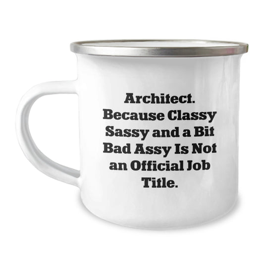 Architect Gifts, Funny Quotes, Camping Mug for Birthday, 'Architect. Because Classy Sassy And A Bit Fearlessy Is Not An Official Job Title.' Gifts from Family, Perfect for Friends - Image 1