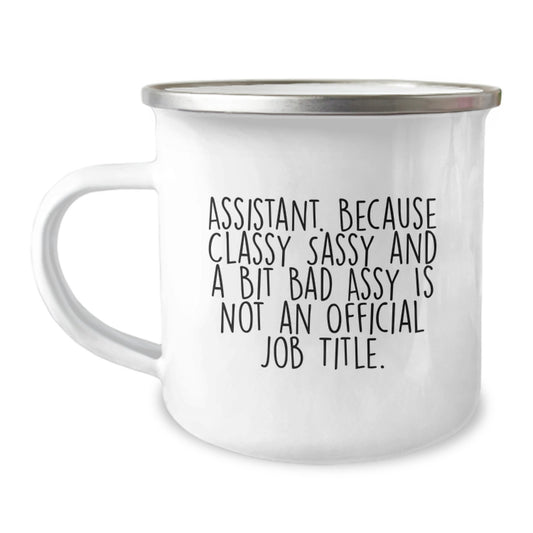 Funny Assistant Gifts, Camping Mug for Birthday, 'Assistant. Because Classy Sassy And A Bit Fearlessy Is Not An Official Job Title.' Quote, Gifts from Men to Assistant, Birthday Unique Gifts - Image 1