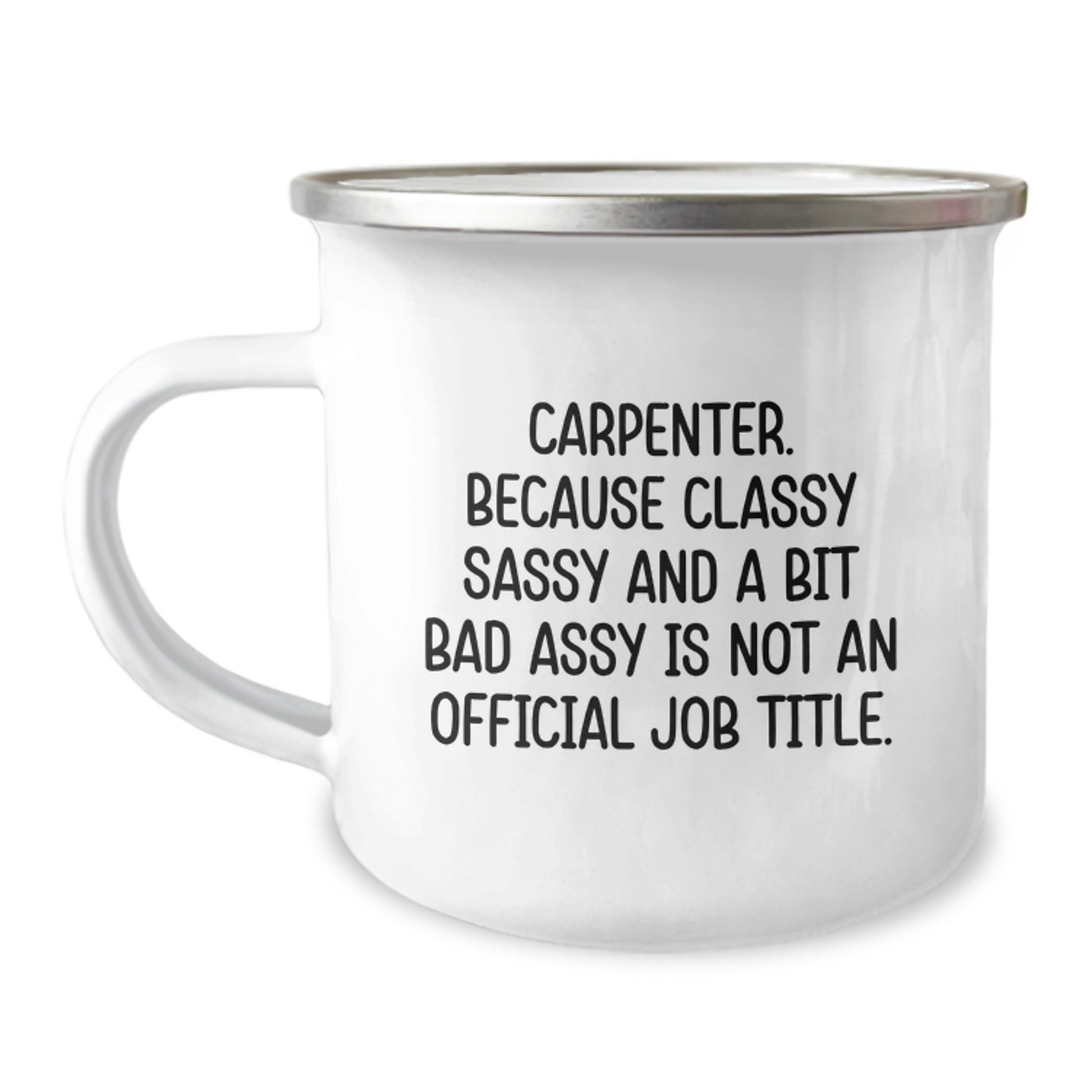 Carpenter Gifts from Friends - Funny Classy Camping Mug for Men - Christmas Unique Presents for Carpenter Friends - 'Carpenter Because Classy Sassy And A Bit Fearlessy Is Not An Official Job Title' - Image 1