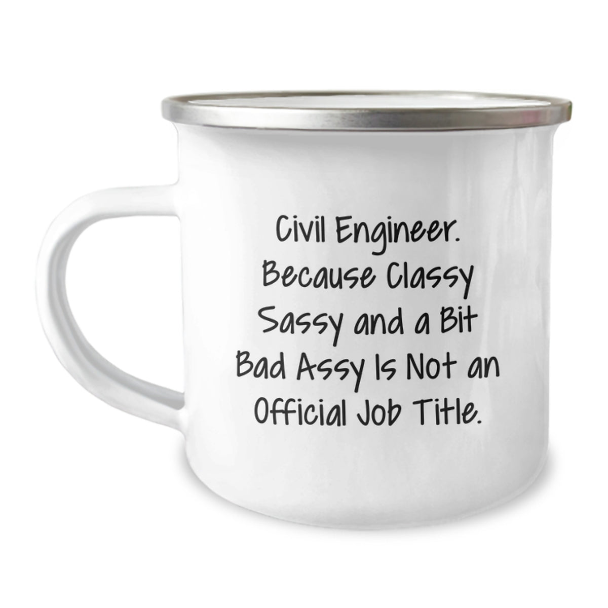 Funny Civil Engineer Camping Mug, Gifts from Friends for Civil Engineer Birthday Unique Gifts, 'Civil Engineer. Because Classy Sassy And A Bit Fearlessy Is Not An Official Job Title.' - Image 1