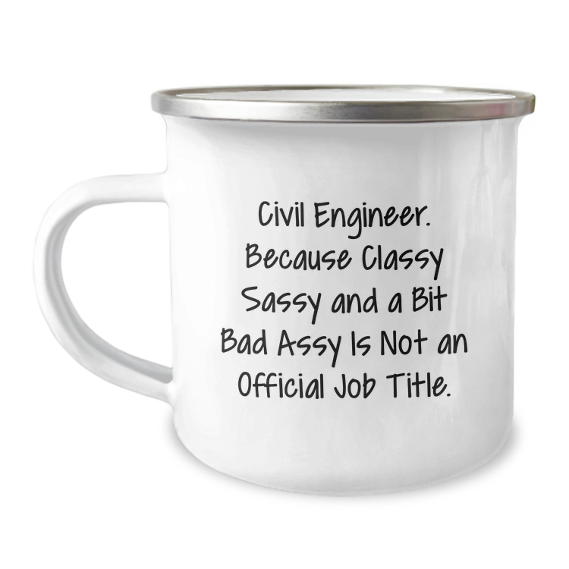Funny Civil Engineer Camping Mug, Gifts from Friends for Civil Engineer Birthday Unique Gifts, 'Civil Engineer. Because Classy Sassy And A Bit Fearlessy Is Not An Official Job Title.' - Image 1
