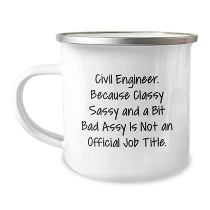 Funny Civil Engineer Camping Mug, Gifts from Friends for Civil Engineer Birthday Unique Gifts, 'Civil Engineer. Because Classy Sassy And A Bit Fearlessy Is Not An Official Job Title.' - Image 1