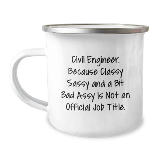 Funny Civil Engineer Camping Mug, Gifts from Friends for Civil Engineer Birthday Unique Gifts, 'Civil Engineer. Because Classy Sassy And A Bit Fearlessy Is Not An Official Job Title.' - Image 1