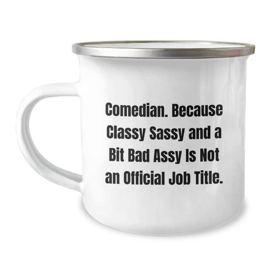Comedian Gifts Funny Camping Mug, 'Comedian Because Classy Sassy And A Bit Fearlessy Is Not An Official Job Title.' for Birthday from Friends to Comedian - Image 1