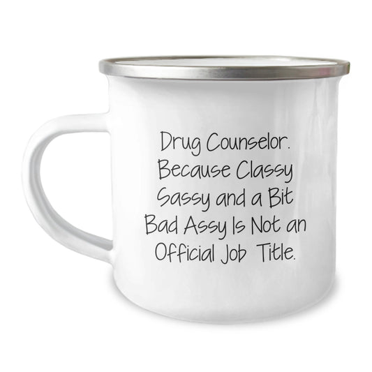 Funny Christmas Unique Gifts for Drug Counselor Friends and Family - Classy Sassy and a Bit Fearlessy Is Not An Official Job Title - 12 oz Stainless Steel Camping Mug - Image 1
