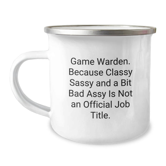 Funny Game Warden Gifts from Friends - Camping Mug Because Classy Sassy And A Bit Fearlessy Is Not An Official Job Title - Unique Christmas Unique Gifts for Game Wardens Men - Image 1