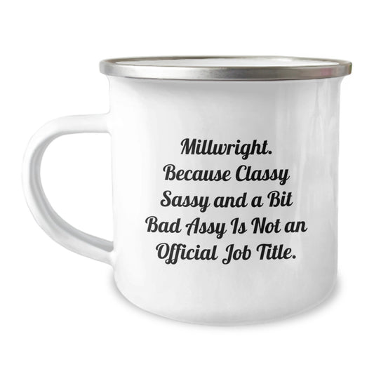 Funny Millwright Gift, Millwright Camping Mug, Birthday Unique Gifts from Friends, Gifts for Millwright, 'Classy Sassy And A Bit Fearlessy Is Not An Official Job Title.' - Image 1