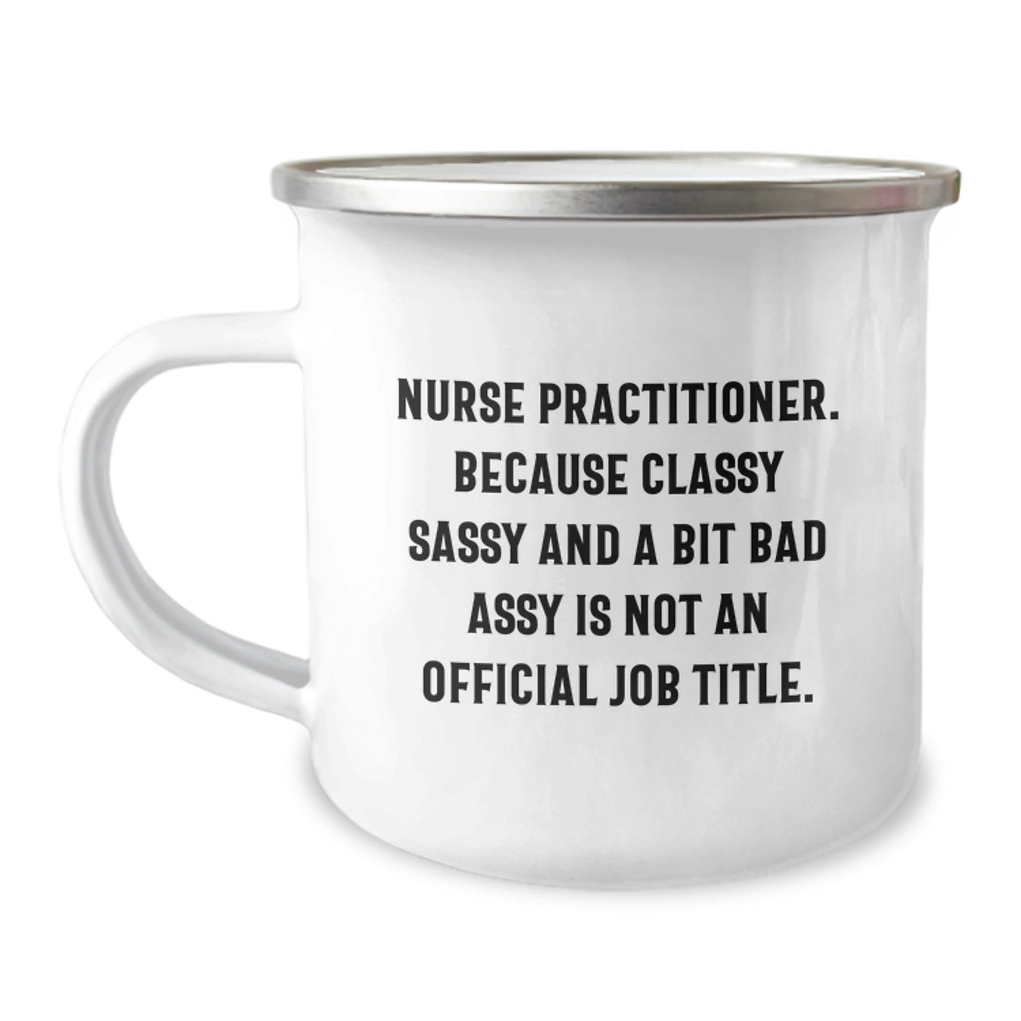Nurse Practitioner Camping Mug, Funny Quote Gifts from Friends to Coworkers, Birthday Unique Gifts for Nurse Practitioner, Classy Sassy And A Bit Fearlessy Is Not An Official Job Title, Camping Mug - Image 1