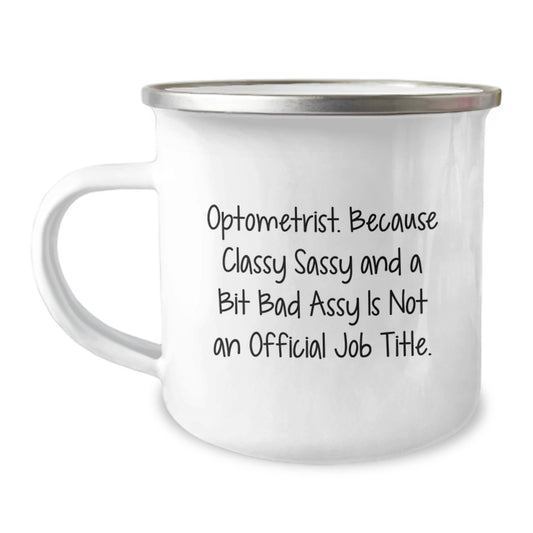 Optometrist Gifts from Friends - Funny Camping Mug for Graduation - 'Optometrist. Because Classy Sassy And A Bit Fearlessy Is Not An Official Job Title.' - Image 1