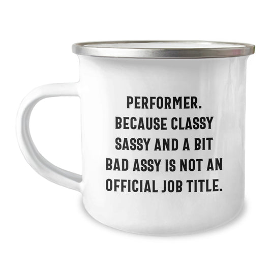 Performer Gifts from Friends, Funny Camping Mug for Birthday, 'Performer. Because Classy Sassy And A Bit Fearlessy Is Not An Official Job Title.' - Image 1