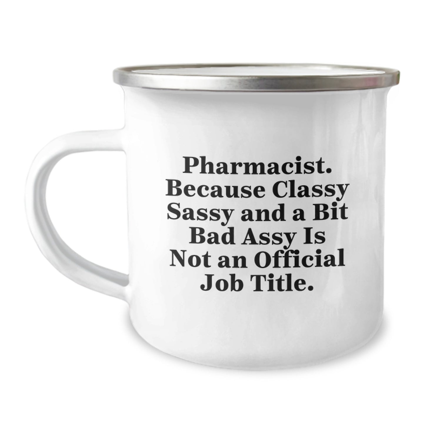 Funny Pharmacist Gifts for Men from Friends - 'Pharmacist. Because Classy Sassy And A Bit Fearlessy Is Not An Official Job Title.' Enamel Camping Mug, Birthday Unique Gifts - Image 1