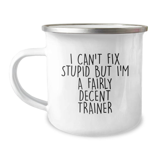 Funny Trainer Gifts from Men to Trainer on Valentine's - Trainer Camping Mug with I Can't Fix Stupid But I'm A Fairly Decent Trainer Quote - Image 1