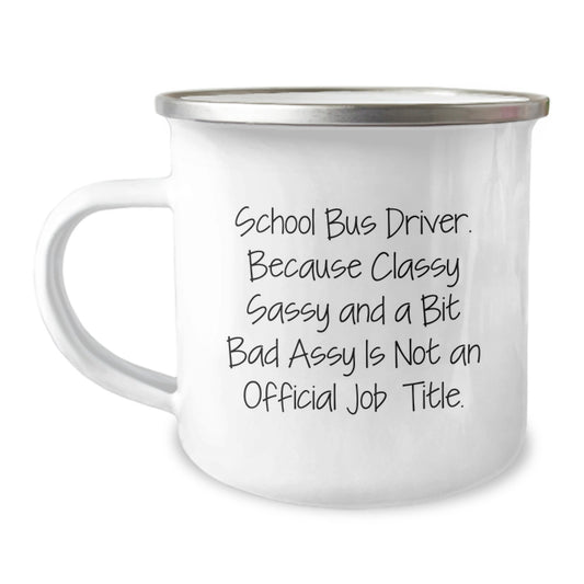Funny School Bus Driver Gifts from Men, Women, or Friends, Christmas Unique Mugs for School Bus Driver, Camping Mug with 'Because Classy Sassy And A Bit Fearlessy Is Not An Official Job Title.' Quote - Image 1