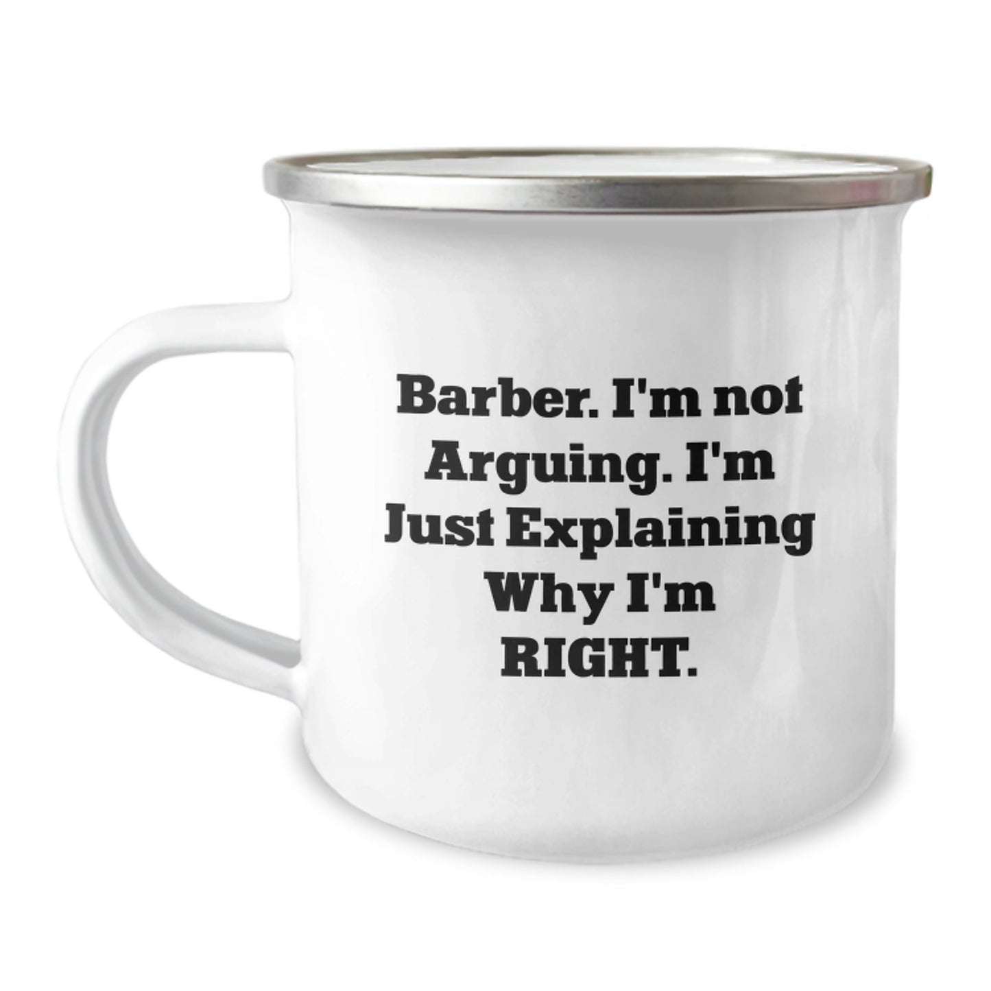Funny Barber Gifts from Men - Gifts for Barber - Camping Mug with 'I'm Not Arguing. I'm Just Explaining Why I'm Right.' - Christmas Unique Gifts - Image 1