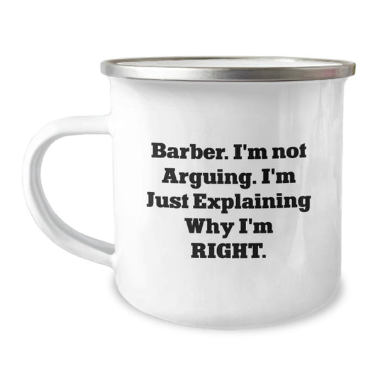 Funny Barber Gifts from Men - Gifts for Barber - Camping Mug with 'I'm Not Arguing. I'm Just Explaining Why I'm Right.' - Christmas Unique Gifts - Image 1