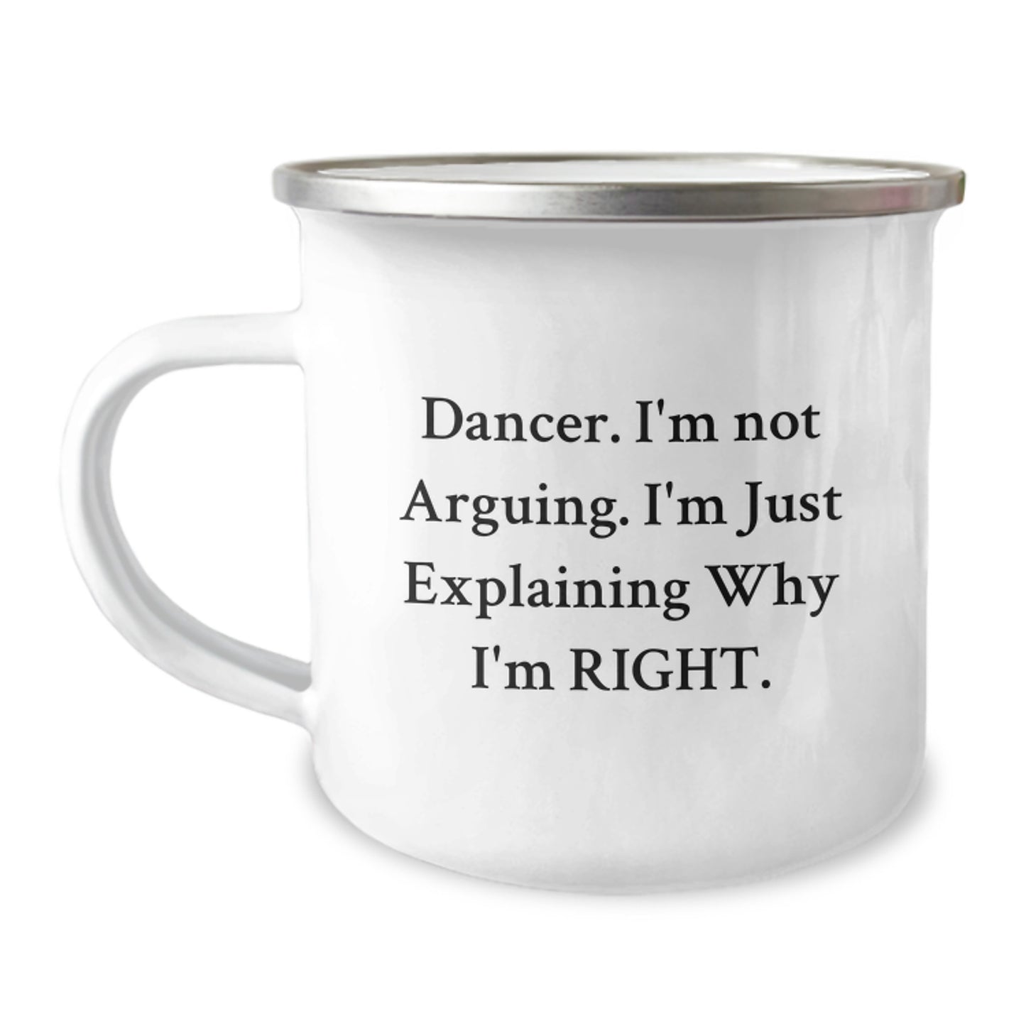 Funny Dancer Gifts, Camping Mug for Dancer Enthusiasts, Gifts from Friends to Dancer, 'I'm Not Arguing. I'm Just Explaining Why I'm Right., Perfect Christmas Unique Gifts - Image 1