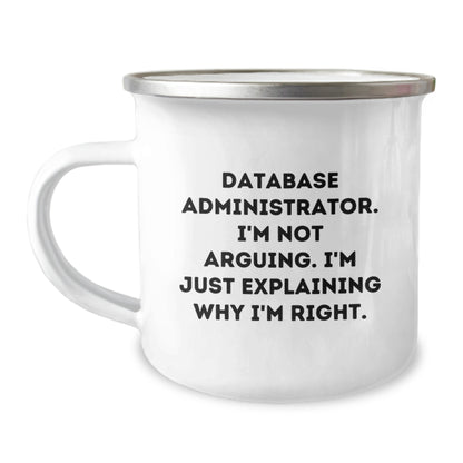 Funny Database Administrator Gifts, 'I'm Not Arguing. I'm Just Explaining Why I'm Right.' Quote, 12 oz Stainless Steel Camping Mug for Men, Perfect Birthday Unique Gift from Friends to Family - Image 1