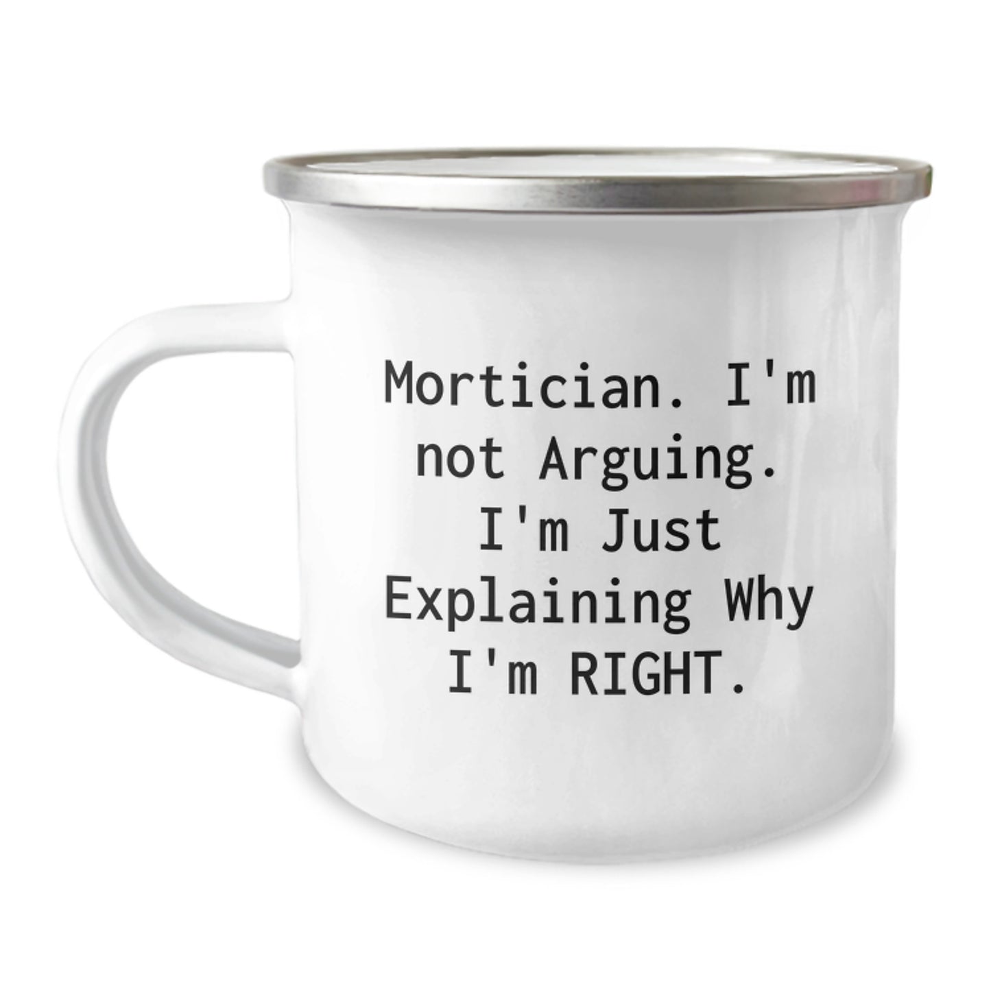 Funny Mortician Gifts from Friends for Men, Christmas Unique Mug, Camping Mug with Quote 'I'm Not Arguing, I'm Just Explaining Why I'm Right' - Image 1