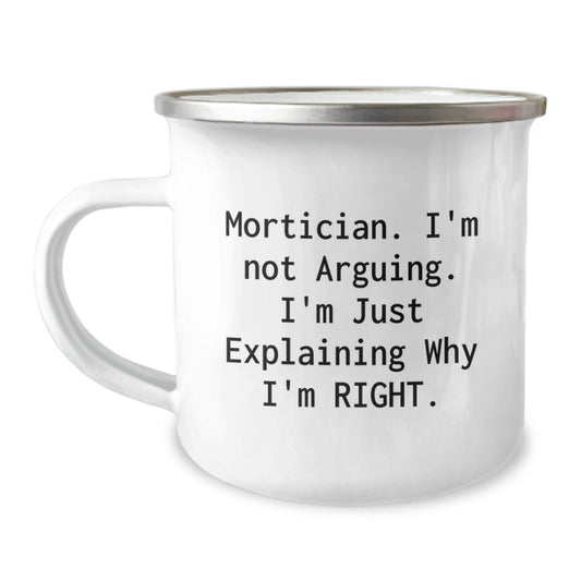 Funny Mortician Gifts from Friends for Men, Christmas Unique Mug, Camping Mug with Quote 'I'm Not Arguing, I'm Just Explaining Why I'm Right' - Image 1