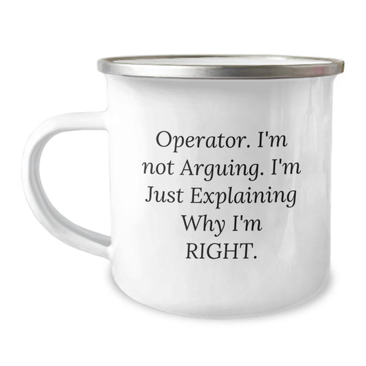 Funny Operator Gifts for Men Birthday Unique Camping Mug - 'I'm Not Arguing, I'm Just Explaining Why I'm Right' from Friends - Image 1