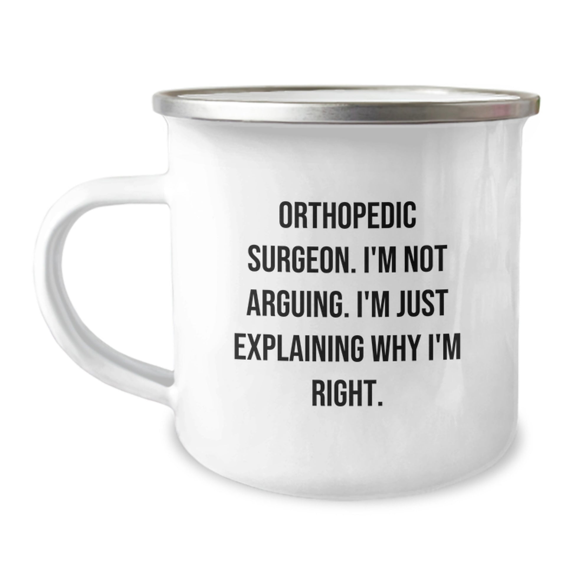 Funny Orthopedic Surgeon Gifts from Men for Orthopedic Surgeon, Camping Mug with 'I'm Not Arguing. I'm Just Explaining Why I'm Right.' Quote, Christmas Unique Presents - Image 1