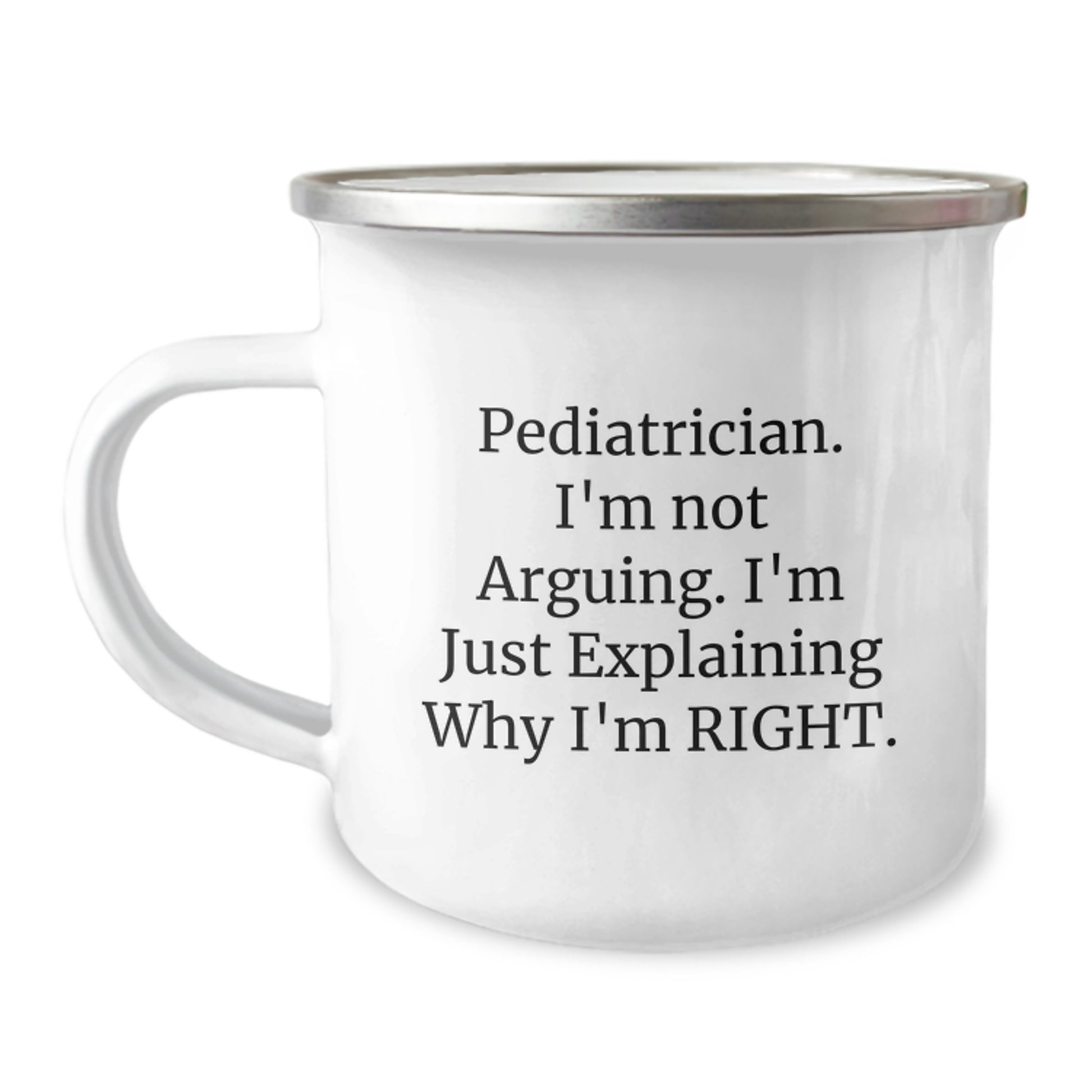 Funny Pediatrician Gifts, Camping Mugs for Christmas, Inspirational Quote 'I'm Not Arguing. I'm Just Explaining Why I'm Right.' Gifts from Family to Pediatrician - Image 1