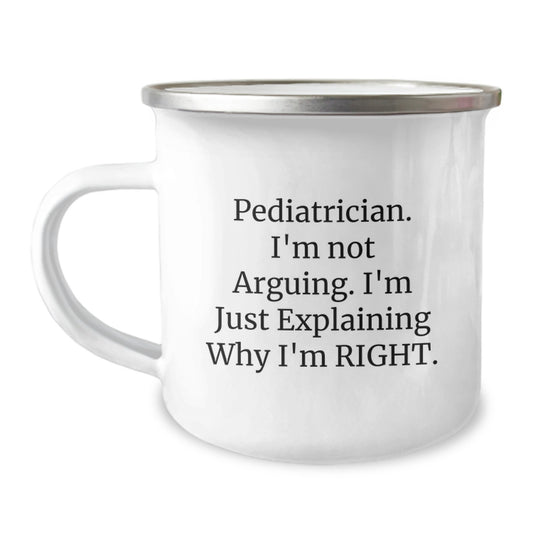 Funny Pediatrician Gifts, Camping Mugs for Christmas, Inspirational Quote 'I'm Not Arguing. I'm Just Explaining Why I'm Right.' Gifts from Family to Pediatrician - Image 1