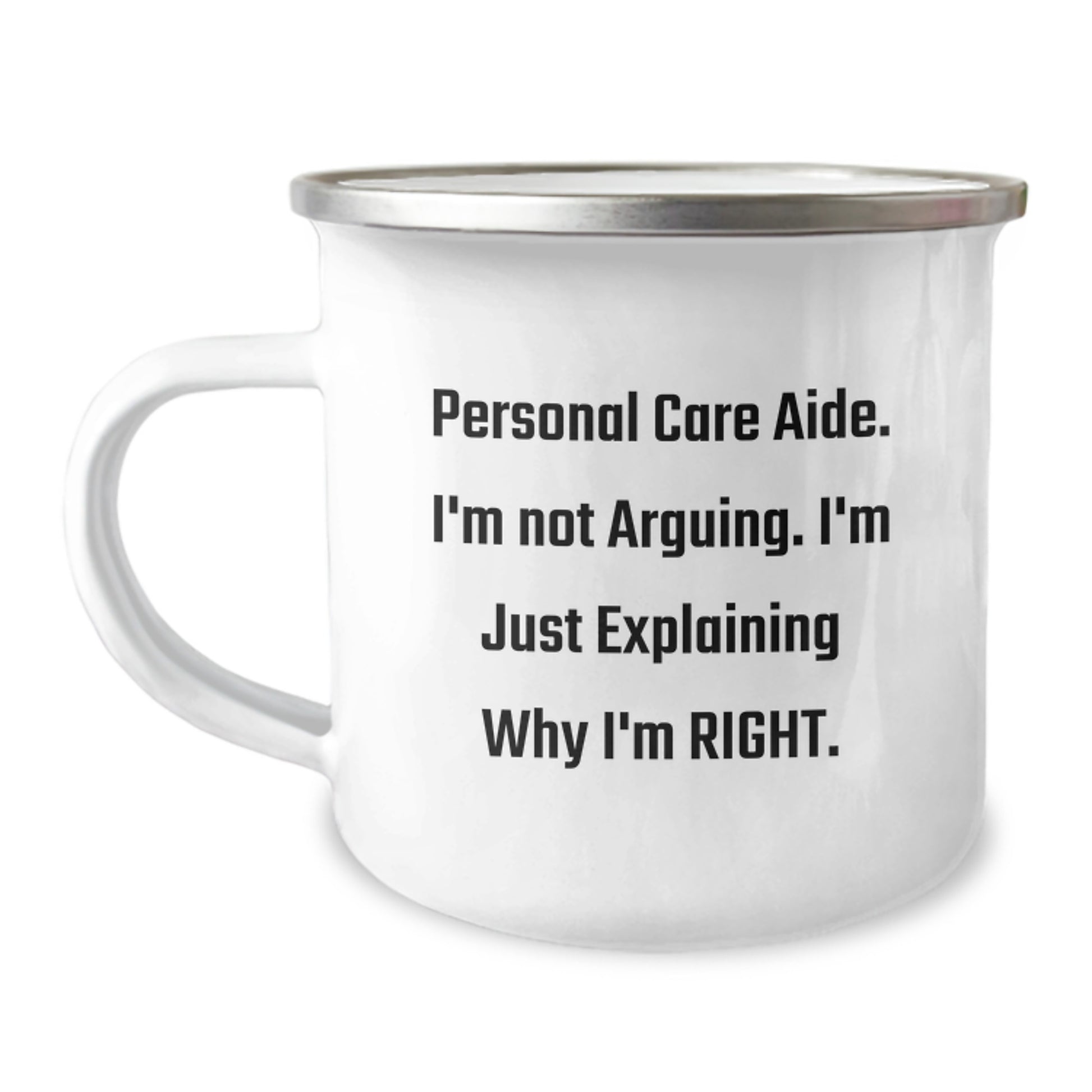Funny Personal Care Aide Gifts from Family for Men, Women, Coworkers, Friends - Camping Mug with 'Personal Care Aide I'm Not Arguing. I'm Just Explaining Why I'm Right.' - Image 1