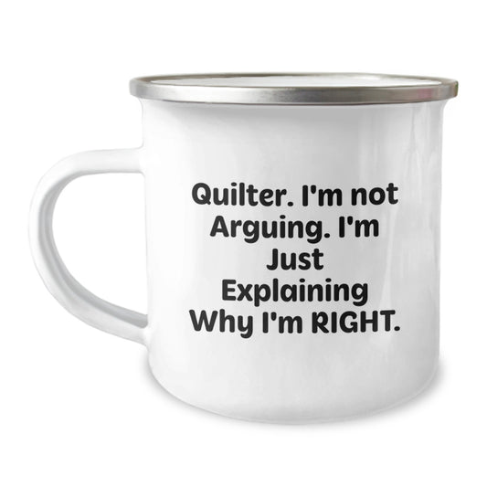 Quilter Gifts from Friends, Unique Camping Mug with Funny Quote 'I'm Not Arguing. I'm Just Explaining Why I'm Right.', Birthday Unique Gifts for Quilter - Image 1